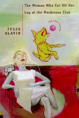 The Woman Who Cut Off Her Leg at the Maidstone Club and Other Stories Hardcover  July 7, 1999